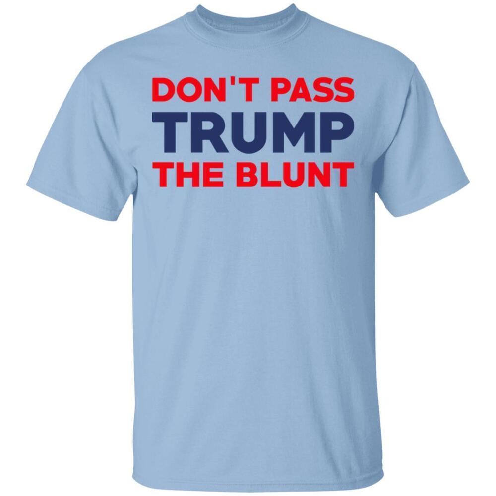 Dont Pass Trump The Blunt Shirt